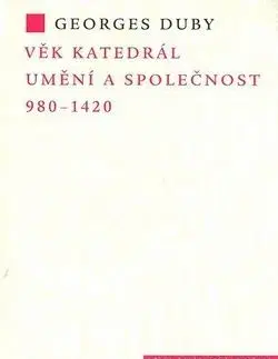 Věk katedrál Umění a společnost 980-1420 - Georges Duby