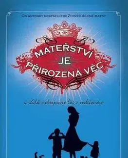 Mateřství je přirozená věc a další nebezpečné lži o rodičovství - Jill Smoklerová