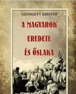 A magyarok eredete és őslaka - Kristóf Szongott