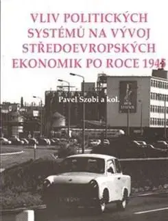 Vliv politických systémů na vývoj středoevropských ekonomik po roce 1945 - Pavel Szobi