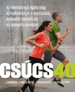 Csúcs 40 - Az életközepi egészség új tudománya a karcsúbb, erősebb testért és az élesebb elméért - Marc Bubbs