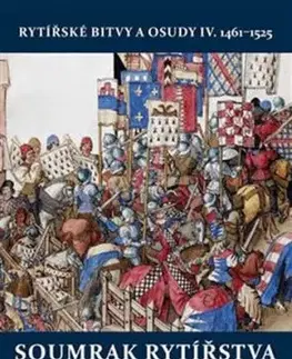Soumrak rytířstva - Rytířské bitvy a osudy IV. 1461-1525 - Jiří Kovařík