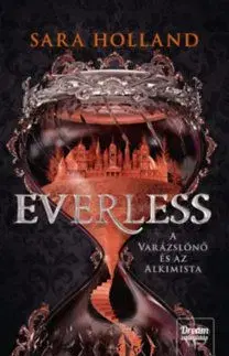 Everless - A varázslónő és az alkimista - Everless 1. - Sara Holland