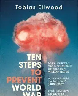 Ten Steps to Prevent World War Three - Tobias Ellwood