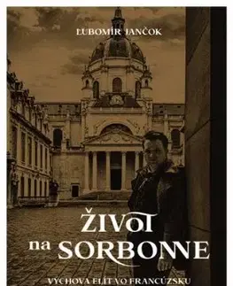Život na Sorbonne (Výchova elít vo Francúzsku) - Ľubomír Jančok
