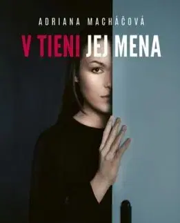 V tieni jej mena - Adriana Macháčová