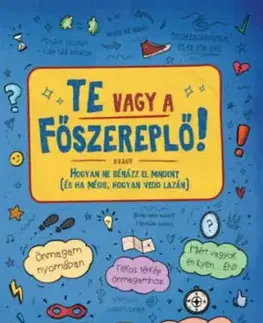 Te vagy a főszereplő! - avagy Hogyan ne bénázz el mindent (és ha mégis, hogyan vedd lazán) - Orsolya Lengyel