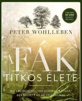 A fák titkos élete - Peter Wohlleben, István Balázs