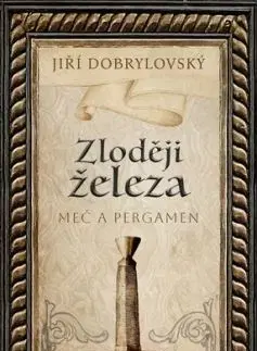 Zloději železa - Meč a pergamen - Jiří Dobrylovský