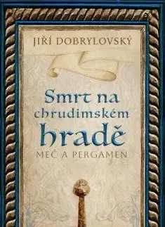 Smrt na chrudimském hradě: Meč a pergamen - Jiří Dobrylovský