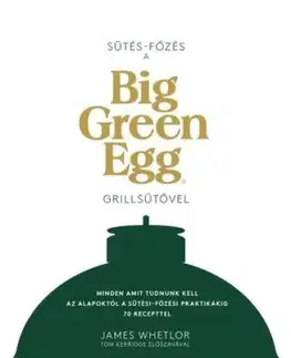Sütés - főzés a Big Green Egg grillsütővel - James Whetlor