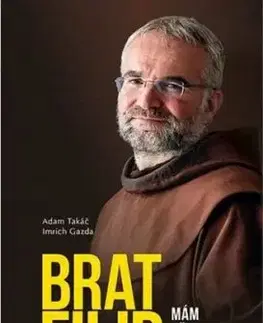 Brat Filip. Mám všetko, aj keď nič nemám - Adam Takáč, Imrich Gazda