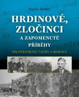 Hrdinové, zločinci a zapomenuté příběhy protektorátu Čechy a Morava - Martin Brabec