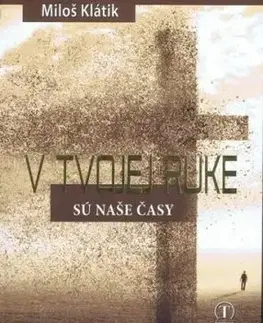 V Tvojej ruke sú naše časy - Miloš Klátik