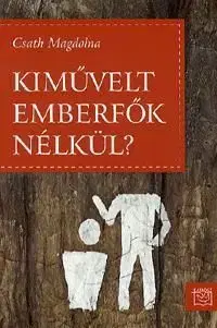 Kiművelt emberfők nélkül? - Magdolna Csath