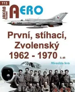 AERO 113 První, stíhací, Zvolenský 1962-1970, 3.díl - Miroslav Irra