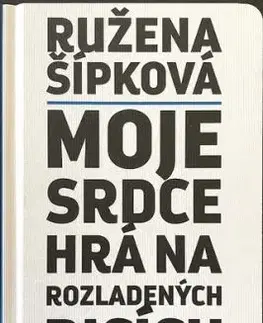 Moje srdce hrá na rozladených bicích - Ružena Šípková
