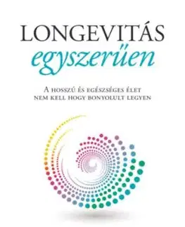 Longevitás egyszerűen - A hosszú és egészséges élet nem kell hogy bonyolult legyen - Howard Luks