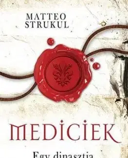 Mediciek 1: Egy dinasztia felemelkedése - Matteo Strukul