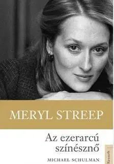 Meryl Streep - Az ezerarcú színésznő - Michael Schuman