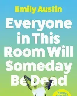 Everyone in This Room Will Someday Be Dead - Emily Austin