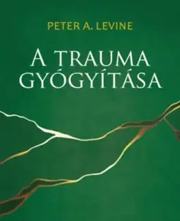 A trauma gyógyítása - Gyakorlati program tested bölcsességének újrafelfedezéséhez - Peter A. Levine