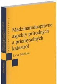 Medzinárodnoprávne aspekty prírodných a priemyselných katastrof - Lucia Bakošová
