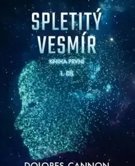 Spletitý vesmír – Kniha první (1. díl) - Dolores Cannon