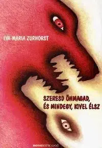 Szeresd önmagad, és mindegy, kivel élsz - Zurhorst Eva Maria