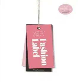 How to Set Up & Run a Fashion Label Third Edition - Toby Meadows