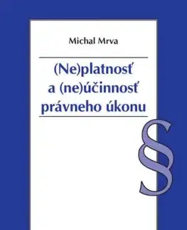 Neplatnosť a neúčinnosť právneho úkonu - Michal Mrva