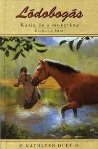 Lódobogás: Katie és a musztáng - Harmadik kötet - Kathleen Duey