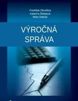 Výročná správa - František Okruhlica, Katarína Šebejová, Milan Debnár