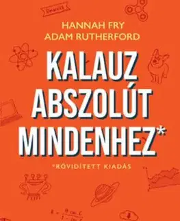 Kalauz abszolút mindenhez - Hannah Fry, Adam Rutherford
