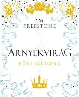 Árnyékvirág - Füstkorona - Shadowscent-sorozat 2. rész - P. M. Freestone