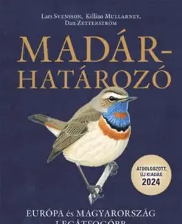 Madárhatározó - Európa és Magyarország legátfogóbb terepi határozója - Lars Svensson, Dan Zetterström, Killian Mullarney