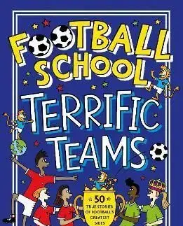 Football School Terrific Teams: 50 True Stories of Football's Greatest Sides - Alex Bellos