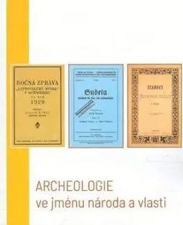 Archeologie ve jménu národa a vlasti - Jan Blažek, Petr Kostrhun, Miloš Hlava