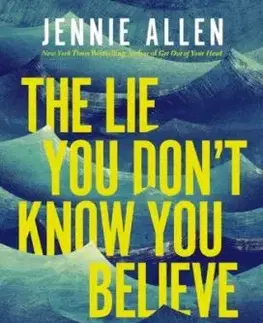 The Lie You Don't Know You Believe - Jennie Allenová