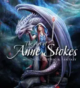 The Art of Anne Stokes: Mystical, Gothic & Fantasy - Anne Stokes, John Woodward