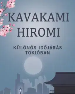 Különös időjárás Tokióban - Hiromi Kavakami