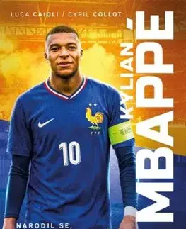 Kylian Mbappé - Narodil se, aby vyhrával - Luca Caioli, Lukáš Pečeně