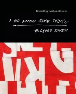 I Do Know Some Things - Richard Siken