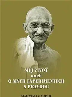 Můj život aneb o mých experimentech s pravdou - Gándhí Mahátma