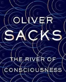 The River of Consciousness - Oliver Sacks