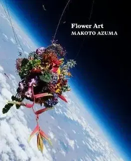 Flower Art: Makoto Azuma - Makoto Azuma