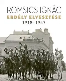 Erdély elvesztése - 1918-1947 - Ignác Romsics
