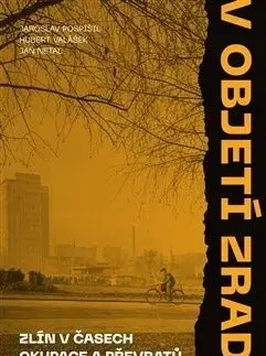 V objetí zrady 1: Zlín v časech okupace a převratů - Jaroslav Pospíšil