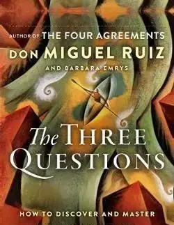 The Three Questions - Don Miguel Ruiz, Barbara Emrys
