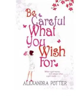 Be Careful What You Wish For - Alexandra Potter